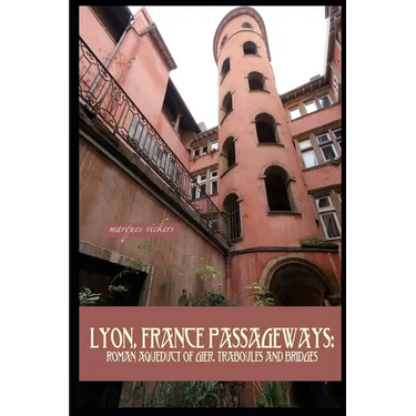 Lyon, France Passageways: Roman Aqueduct of Gier, Traboules and Bridges