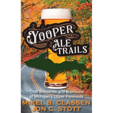 Yooper Ale Trails: Craft Breweries and Brewpubs of Michigan's Upper Peninsula