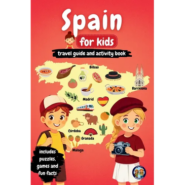 Spain for Kids - Travel Guide and Activity Book: Discover Spanish Culture, History, Cities, and Traditions Through Games, Puzzles, and Fascinating Fac