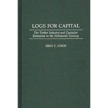 Logs for Capital: The Timber Industry and Capitalist Enterprise in the 19th Century