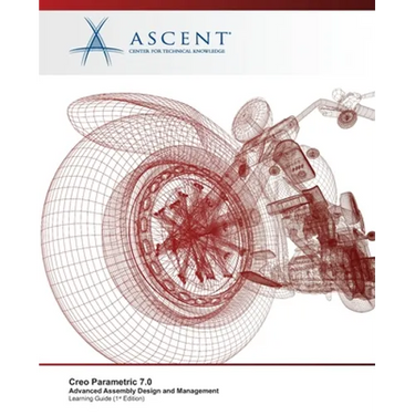 Creo Parametric 7.0: Advanced Assembly Design and Management