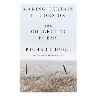 Making Certain It Goes on: The Collected Poems of Richard Hugo