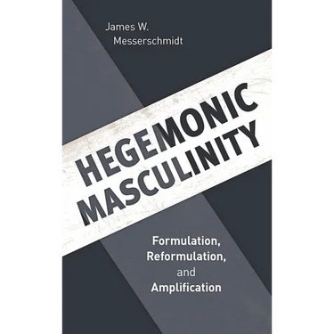 Hegemonic Masculinity: Formulation, Reformulation, and Amplification