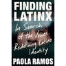 Finding Latinx: In Search of the Voices Redefining Latino Identity