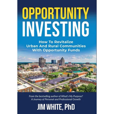 Opportunity Investing: How To Revitalize Urban And Rural Communities With Opportunity Funds