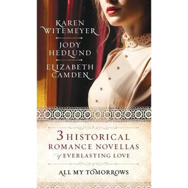 All My Tomorrows: Three Historical Romance Novellas of Everlasting Love