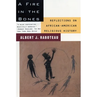A Fire in the Bones: Reflections on African-American Religious History