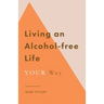 Living an Alcohol-free Life YOUR Way
