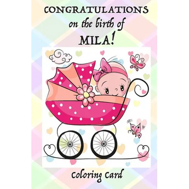 CONGRATULATIONS on the birth of MILA! (Coloring Card): (Personalized Card/Gift) Personal Inspirational Messages & Quotes, Adult Coloring!