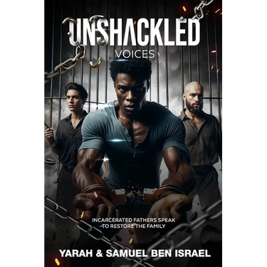 Unshackled Voices: Incarcerated Fathers Speak to Restore the Family