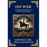 On War: The Timeless Guide to Strategy, Warfare, and Leadership