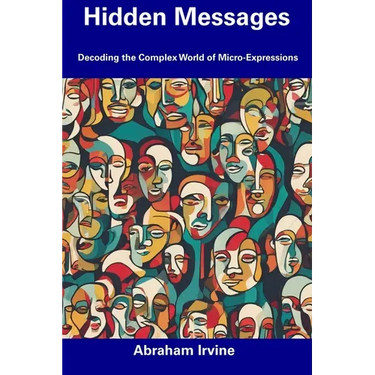 Hidden Messages: Decoding the Complex World of Micro-Expressions