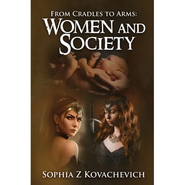 From Cradles To Arms: Women and Society