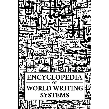 Encyclopedia of World Writing Systems: Alphabets, Abjads, Abugidas, and Syllabaries of All Languages Living and Dead