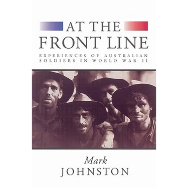 At the Front Line: Experiences of Australian Soldiers in World War II
