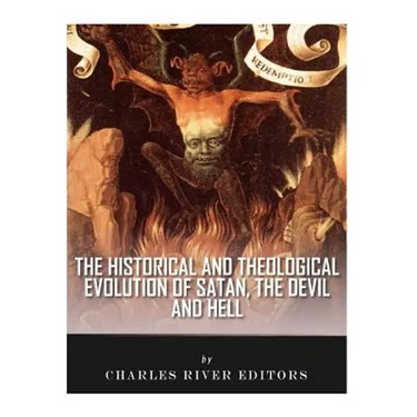 The Historical and Theological Evolution of Satan, the Devil, and Hell