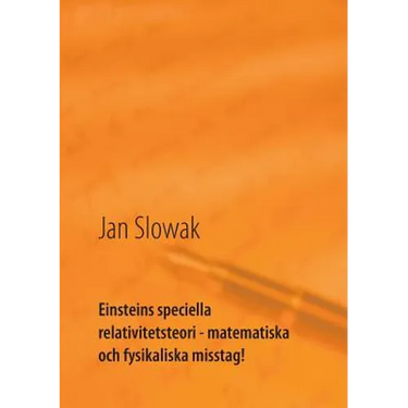 Einsteins speciella relativitetsteori - matematiska och fysikaliska misstag!: Forskning