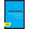 Friendly Intruders: Childcare Professionals and Family Life