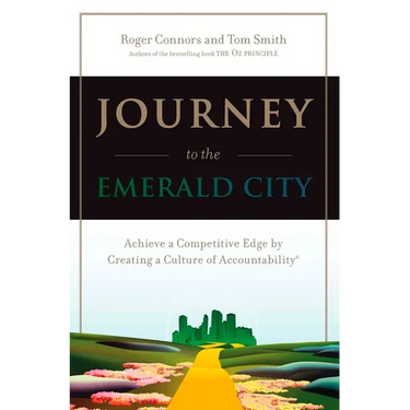 Journey to the Emerald City: Achieve a Competitive Edge by Creating a Culture of Accountability