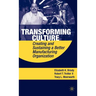 Transforming Culture: Creating and Sustaining a Better Manufacturing Organization