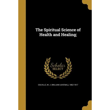 The Spiritual Science of Health and Healing;