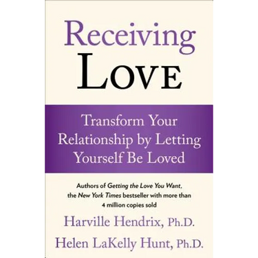 Receiving Love: Transform Your Relationship by Letting Yourself Be Loved