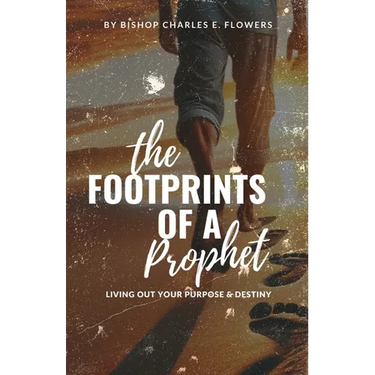The Footprints of a Prophet: Living Out Your Purpose & Destiny