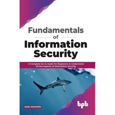 Fundamentals of Information Security: A Complete Go-to Guide for Beginners to Understand All the Aspects of Information Security