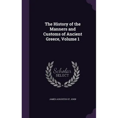 The History of the Manners and Customs of Ancient Greece, Volume 1