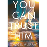You Can TRUST Him: Anchoring Your Hope in God During Difficult Times