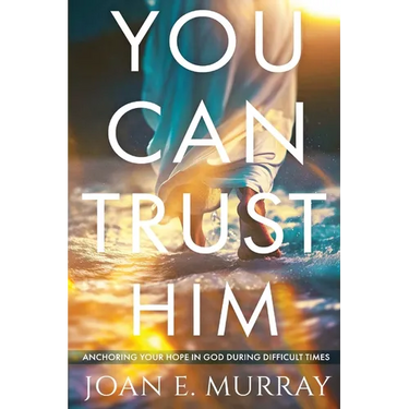 You Can TRUST Him: Anchoring Your Hope in God During Difficult Times