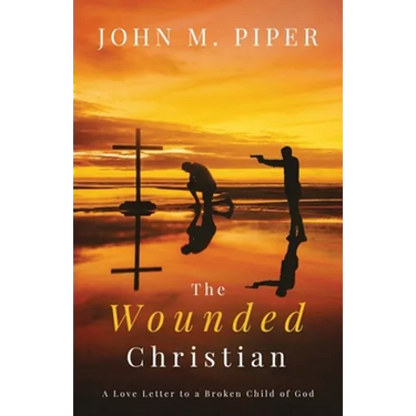 The Wounded Christian: - A Love Letter to a Broken Child of God