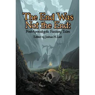 The End Was Not the End: Post-Apocalyptic Fantasy Tales