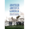 Another America: The Story of Liberia and the Former Slaves Who Ruled It