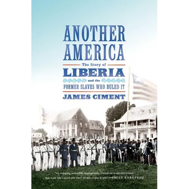 Another America: The Story of Liberia and the Former Slaves Who Ruled It
