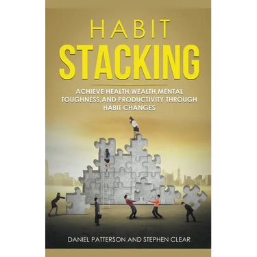 Habit Stacking: Achieve Health, Wealth, Mental Toughness, and Productivity through Habit Changes