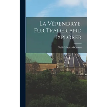La Vérendrye, Fur Trader and Explorer