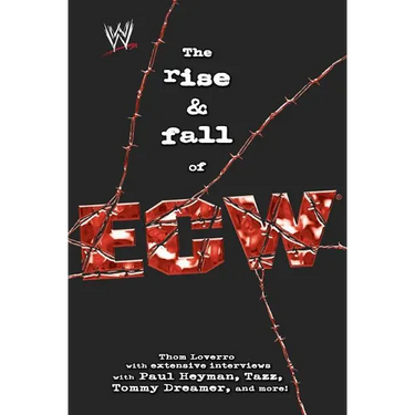 The Rise & Fall of Ecw: Extreme Championship Wrestling