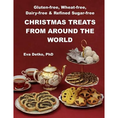 Gluten-free, Wheat-free, Dairy-free & Refined Sugar-free Christmas Treats: From Around the World