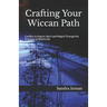Crafting Your Wiccan Path: Connect to Nature, Spirit and Magick Through the Practices of Witchcraft
