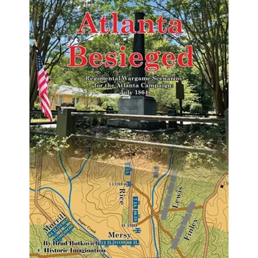 Atlanta Besieged: Regimental Wargame Scenarios For The Atlanta Campaign: July 1864