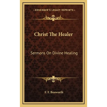 Christ The Healer: Sermons On Divine Healing