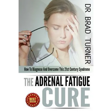 The Adrenal Fatigue Cure: How To Diagnose And Overcome This 21st Century Syndrome