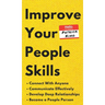 Improve Your People Skills: How to Connect With Anyone, Communicate Effectively, Develop Deep Relationships, and Become a People Person