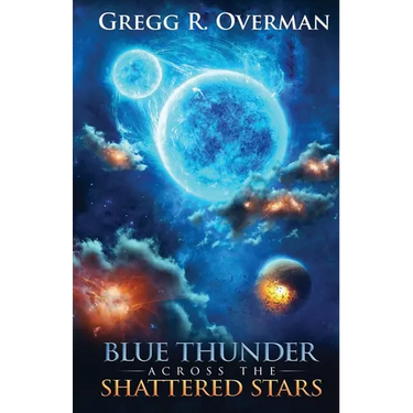 Blue Thunder Across the Shattered Stars: A Transcendent Journey to the Edge of War-Where Only Faith Can Sustain Hope