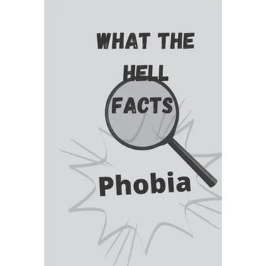 What the hell facts: Phobia