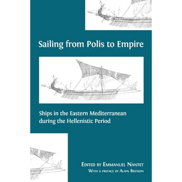 Sailing from Polis to Empire: Ships in the Eastern Mediterranean during the Hellenistic Period