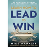 Learn How to Lead to Win: 33 Powerful Stories and Leadership Lessons