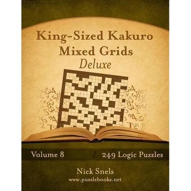 King-Sized Kakuro Mixed Grids Deluxe - Volume 8 - 249 Logic Puzzles