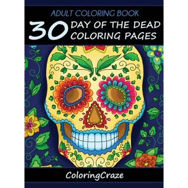 Adult Coloring Book: 30 Day Of The Dead Coloring Pages, Día De Los Muertos